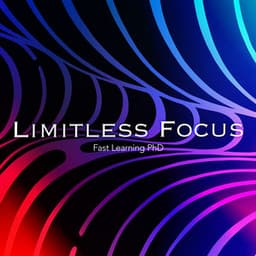 Limitless Focus - Fast Learning PhD