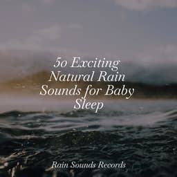 50 Exciting Natural Rain Sounds for Baby Sleep - Musica Romantica