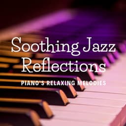 Soothing Jazz Reflections: Piano's Relaxing Melodies - Chilled Jazz Masters
