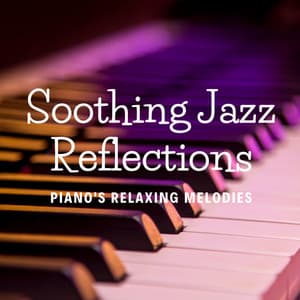 Soothing Jazz Reflections: Piano's Relaxing Melodies - Chilled Jazz Masters