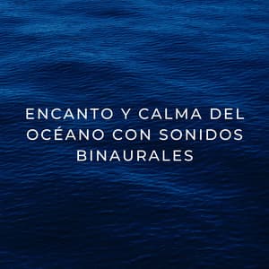 Encanto Y Calma Del Océano Con Sonidos Binaurales - Colectivo Binaural Épico
