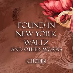 'Found in New York' Waltz and other works - Chopin - Frédéric Chopin