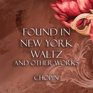 'Found in New York' Waltz and other works - Chopin - Frédéric Chopin