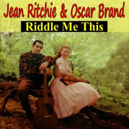 Riddle Me This - Jean Ritchie and Oscar Brand