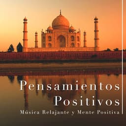 Pensamientos Positivos - Musica Relajante y Mente Positiva - Positive Thinking