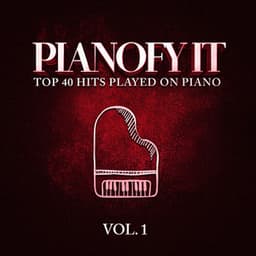 Pianofy It, Vol. 1 - Top 40 Hits Played On Piano - Acoustic Hits