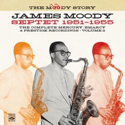 The Moody Story · James Moody Septet 1951-1955, Vol. 2 - James Moody