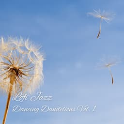 Lofi Jazz: Dancing Dandelions Vol. 1 - Relaxing Chill Out Music