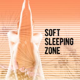 Soft Sleeping Zone - Music for Absolute Sleep