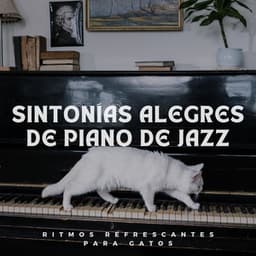 Sintonías Alegres De Piano De Jazz: Ritmos Refrescantes Para Gatos - Cóctel Piano Bar Jazz