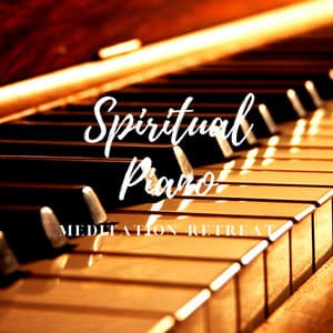 Spiritual Piano: Meditation Retreat - Relaxing Piano Crew