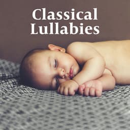 Classical Lullabies – Long Peaceful Sleep, Calming Music, Soft Sounds - Mozart for Baby Sleep