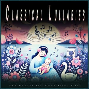 Classical Lullabies: Calm Music to Help Babies Relax, Sleep - Classical Baby Lullabies