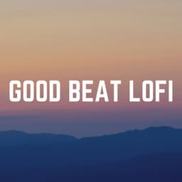 Good Beat Lofi - Chill Hip-Hop Beats