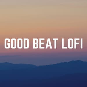 Good Beat Lofi - Chill Hip-Hop Beats