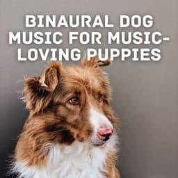 Binaural Dog Music for Music-Loving Puppies - Peaceful Music