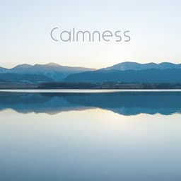 Calmness: Beautiful Ambient Music for Relaxation and Sleep - Keep Calm Music Collection