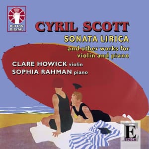 Cyril Scott: Sonata Lirica & Other Works for Violin and Piano - Cyril Scott