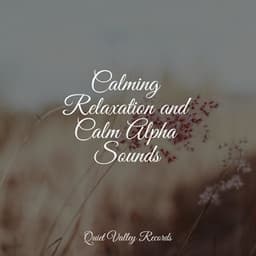 Calming Relaxation and Calm Alpha Sounds - Mother Earth Sounds