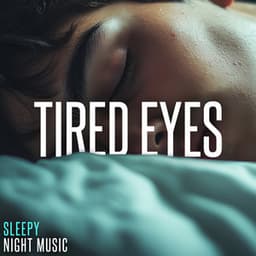 Tired Eyes - Sleepy Night Music
