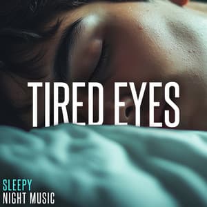 Tired Eyes - Sleepy Night Music
