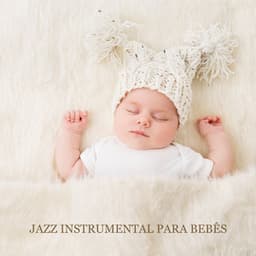 Jazz Instrumental para Bebês: Música Perfeita para Relaxar - Canções de Ninar Bebê Clube