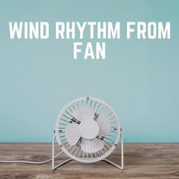 Wind Rhythm from Fan - Fan Sounds For Sleep