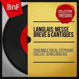 Langlais: Messe brève & Cantiques - Ensemble Vocal Stéphane Caillat