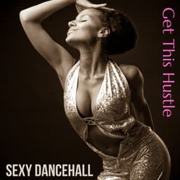 Get This Hustle: Sexy & Sunny Daancehall Hits - Tropical Chill Music Land