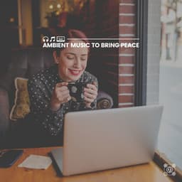 Ambient Music to Bring Peace - Meditation