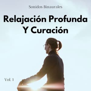 Sonidos Binaurales: Relajación Profunda Y Curación Vol. 1 - Relajación de ritmos binaurales