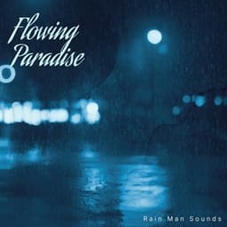 Flowing Paradise - Rain Man Sounds