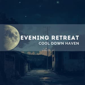 Evening Retreat - Cool Down Haven - Quarantine Meditation