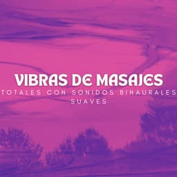 Vibras De Masajes Totales Con Sonidos Binaurales Suaves - Doctor binaural