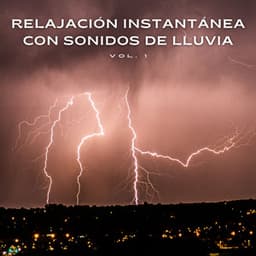 Relajación Instantánea Con Sonidos De Lluvia Vol. 1 - Meditación
