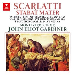 Scarlatti: Stabat Mater - Clément: O Maria, vernans rosa - Gesualdo: Ave dulcissima Maria - Cavalli: Salve Regina - John Eliot Gardiner