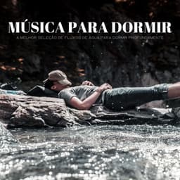 Música Para Dormir: A Melhor Seleção De Fluxos De Água Para Dormir Profundamente - Música de Relaxamento No Spa