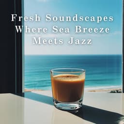 Fresh Soundscapes Where Sea Breeze Meets Jazz - LOVE BOSSA