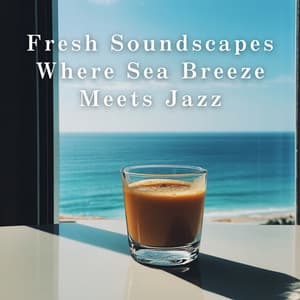 Fresh Soundscapes Where Sea Breeze Meets Jazz - LOVE BOSSA