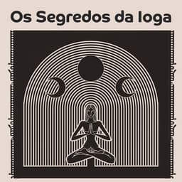 Os Segredos da Ioga: Explore os Segredos do Yoga com Sons Espirituais, Yoga em Casa para sua Alma Cansada - Relaxar Bem Estar Clube