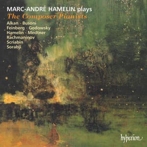The Composer-Pianists: Alkan, Busoni, Godowsky, Medtner, Rachmaninoff etc. - Marc-André Hamelin