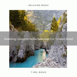Relieving Colourful Noise Selection For Tension Relief - Sleepy Noise