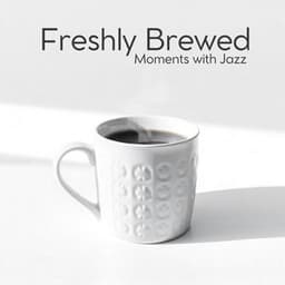Freshly Brewed Moments with Jazz - Coffee Lounge Collection