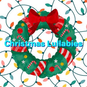 Festive Christmas Holiday Lullabies - Christmas Lullabies