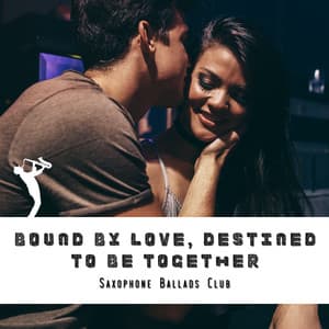 Bound by Love, Destined to Be Together - Saxophone Ballads Club