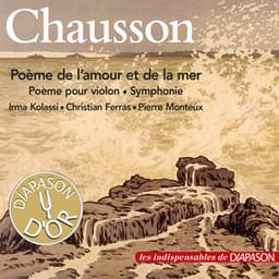 Chausson: Poème de l'amour et de la mer, Poème pour violon & Symphonie - Ernest Chausson