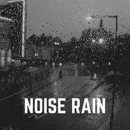 Noise Rain - Natural Rain Sounds for Sleeping