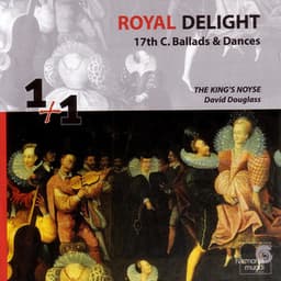 Royal Delight: 17th Century Ballads & Dances - The King's Noyse