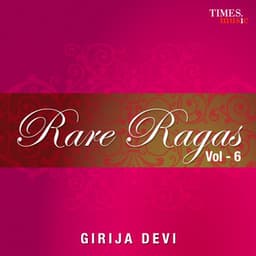 Rare Ragas Vol. 6 - Girija Devi
