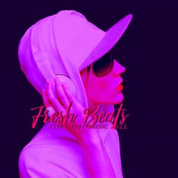 Fresh Beats: Chill Out Music 2022, Summer, Lounge, Relax & Chill - Ibiza Chill Out